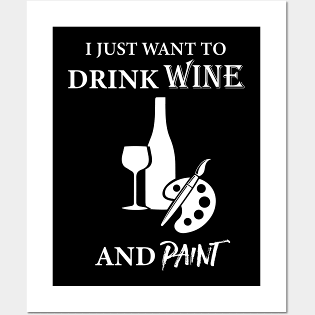 I Just Want To Drink Wine And Paint Wall Art by amalya